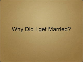 Why Did I get Married?
 