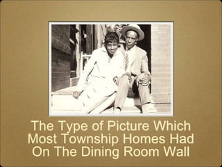 The Type of Picture Which
Most Township Homes Had
On The Dining Room Wall
 