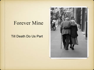 Forever Mine
Till Death Do Us Part
 