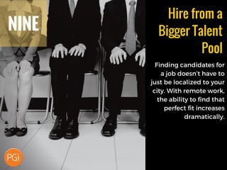 NINE
Hire from a
Bigger Talent
Pool
 