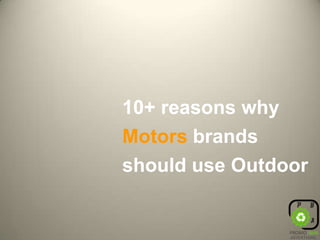 10+ reasons why Motors brands should use Outdoor 