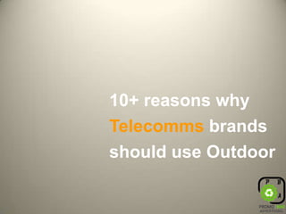 10+ reasons why Telecomms brands should use Outdoor 