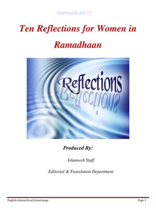 English.islamweb.net/emainpage Page 1
Ten Reflections for Women in
Ramadhaan
Produced By:
Islamweb Staff
Editorial & Translation Department
 