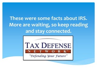 These were some facts about IRS.
More are waiting, so keep reading
and stay connected.
 