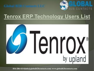 Tenrox ERP Technology Users List
Global B2B Contacts LLC
816-286-4114|info@globalb2bcontacts.com| www.globalb2bcontacts.com
 
