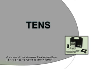 -Estimulación nerviosa eléctrica transcutánea
L.T.F. Y T.S.U.R.I. VERA CHAVEZ DAVID
 