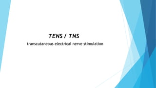 TENS / TNS
transcutaneous electrical nerve stimulation
 