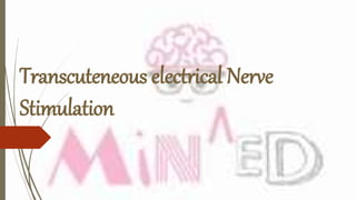 Transcuteneous electrical Nerve
Stimulation
 