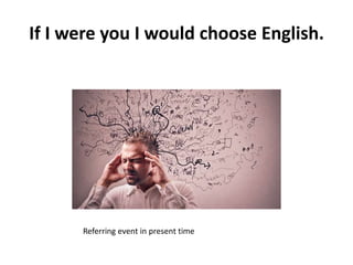 If I were you I would choose English.
Referring event in present time
 