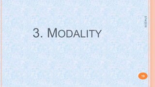 5/14/2016
19
3. MODALITY
 