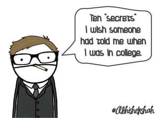 Ten "Secrets"  I wish someone had told me when I was in College