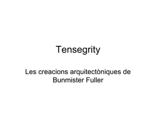 Tensegrity Les creacions arquitectòniques de Bunmister Fuller 