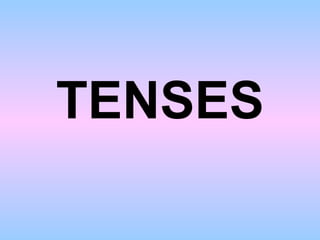 TENSES 