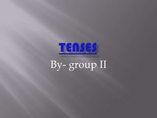 By- group II
 