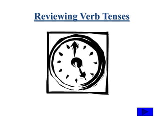Reviewing Verb Tenses
 