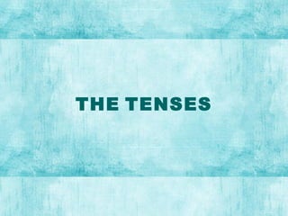 THE TENSES
 