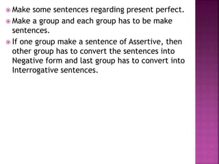  Interrogative Rule
has/have+sub+been+v1+ing+object
Eg. Has she been writing a letter?
 