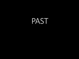 PAST
 