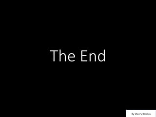 The End
By Sheeryl Desilva
 