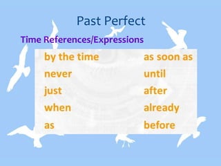 Past Perfect
Time References/Expressions
 
