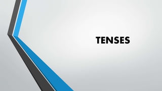 TENSES
 