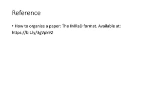Reference
• How to organize a paper: The IMRaD format. Available at:
https://bit.ly/3gVpk92
 
