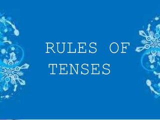 RULES OF
TENSES
 
