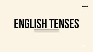 ENGLISH TENSES
 