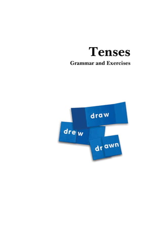 Tenses
Grammar and Exercises
 
