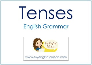 Tenses
English Grammar
 
