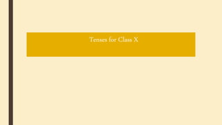 Tenses for Class X
 