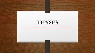 TENSES
 