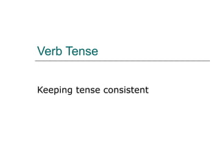 Verb Tense


Keeping tense consistent
 