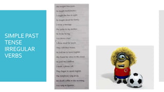 SIMPLE PAST
TENSE
IRREGULAR
VERBS
 