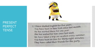 PRESENT
PERFECT
TENSE
 