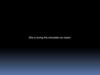 She is loving this chocolate ice cream.