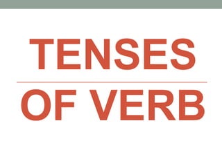 TENSES
OF VERB
 