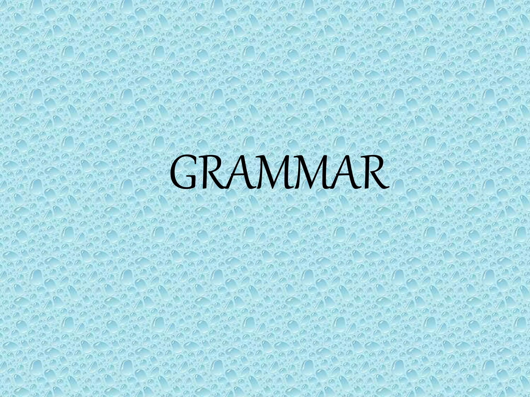 GRAMMAR 
 