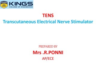 TENS
Transcutaneous Electrical Nerve Stimulator
PREPARED BY
Mrs .R.PONNI
AP/ECE
 