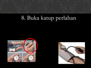 8. Buka katup perlahan
 