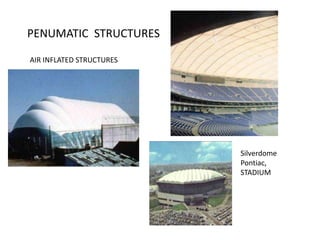 PENUMATIC STRUCTURES
AIR INFLATED STRUCTURES
Silverdome
Pontiac,
STADIUM
 