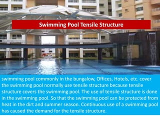 Swimming Pool Tensile Structure
swimming pool commonly in the bungalow, Offices, Hotels, etc. cover
the swimming pool normally use tensile structure because tensile
structure covers the swimming pool. The use of tensile structure is done
in the swimming pool. So that the swimming pool can be protected from
heat in the dirt and summer season. Continuous use of a swimming pool
has caused the demand for the tensile structure.
 