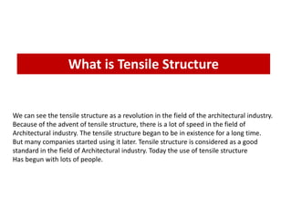 What is Tensile Structure
We can see the tensile structure as a revolution in the field of the architectural industry.
Because of the advent of tensile structure, there is a lot of speed in the field of
Architectural industry. The tensile structure began to be in existence for a long time.
But many companies started using it later. Tensile structure is considered as a good
standard in the field of Architectural industry. Today the use of tensile structure
Has begun with lots of people.
 