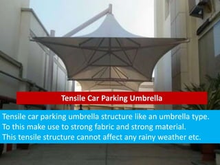 Tensile Car Parking Umbrella
Tensile car parking umbrella structure like an umbrella type.
To this make use to strong fabric and strong material.
This tensile structure cannot affect any rainy weather etc.
 