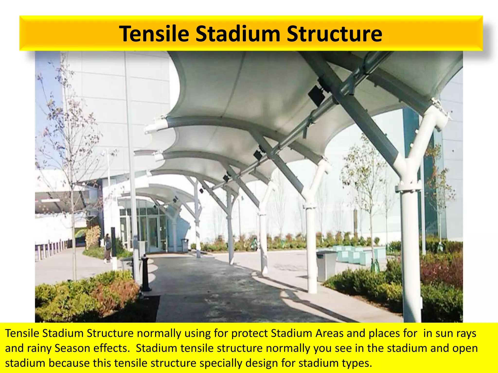 Tensile Stadium Structure
Tensile Stadium Structure normally using for protect Stadium Areas and places for in sun rays
and rainy Season effects. Stadium tensile structure normally you see in the stadium and open
stadium because this tensile structure specially design for stadium types.
 