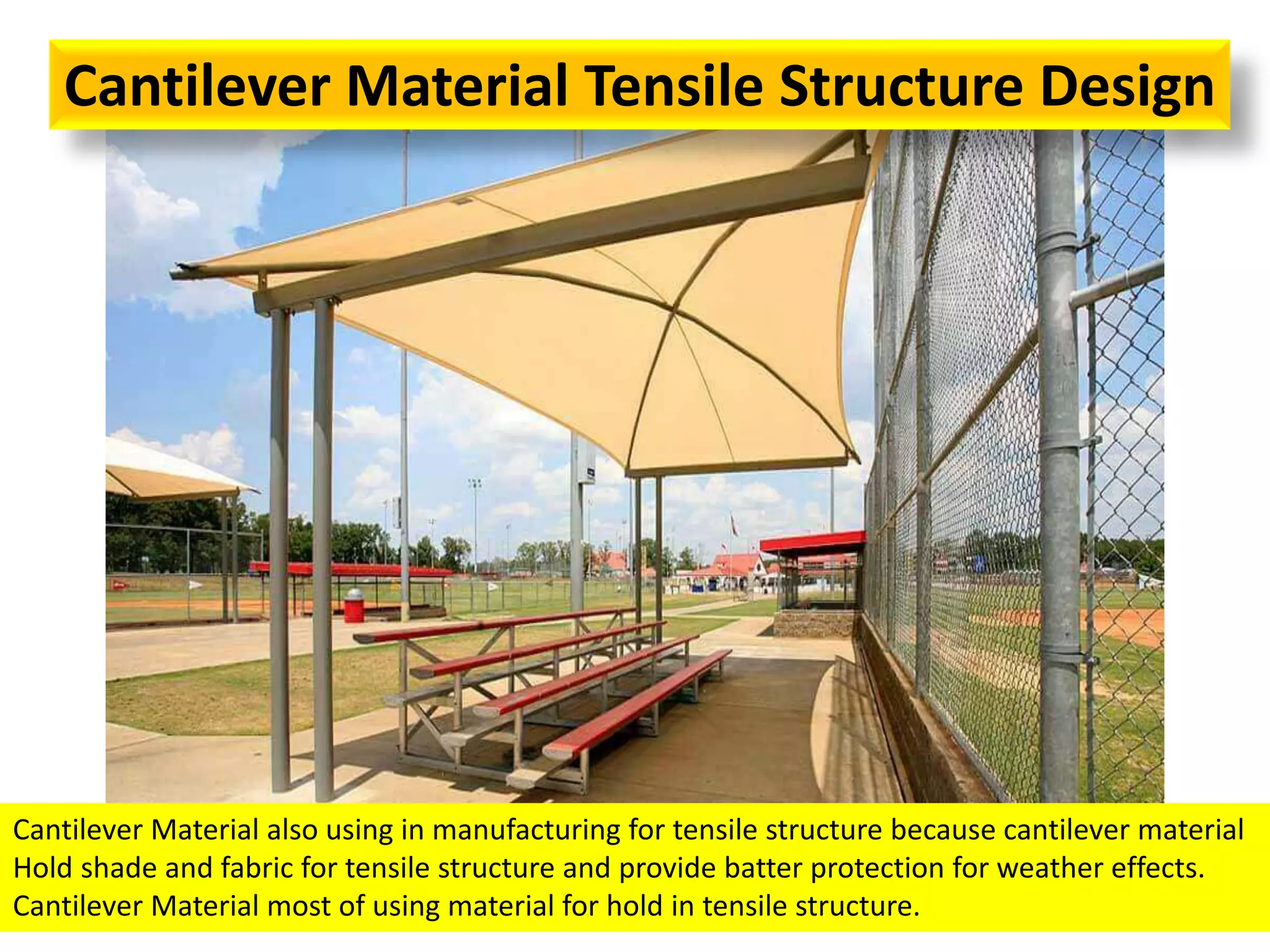 Cantilever Material Tensile Structure Design
Cantilever Material also using in manufacturing for tensile structure because cantilever material
Hold shade and fabric for tensile structure and provide batter protection for weather effects.
Cantilever Material most of using material for hold in tensile structure.
 
