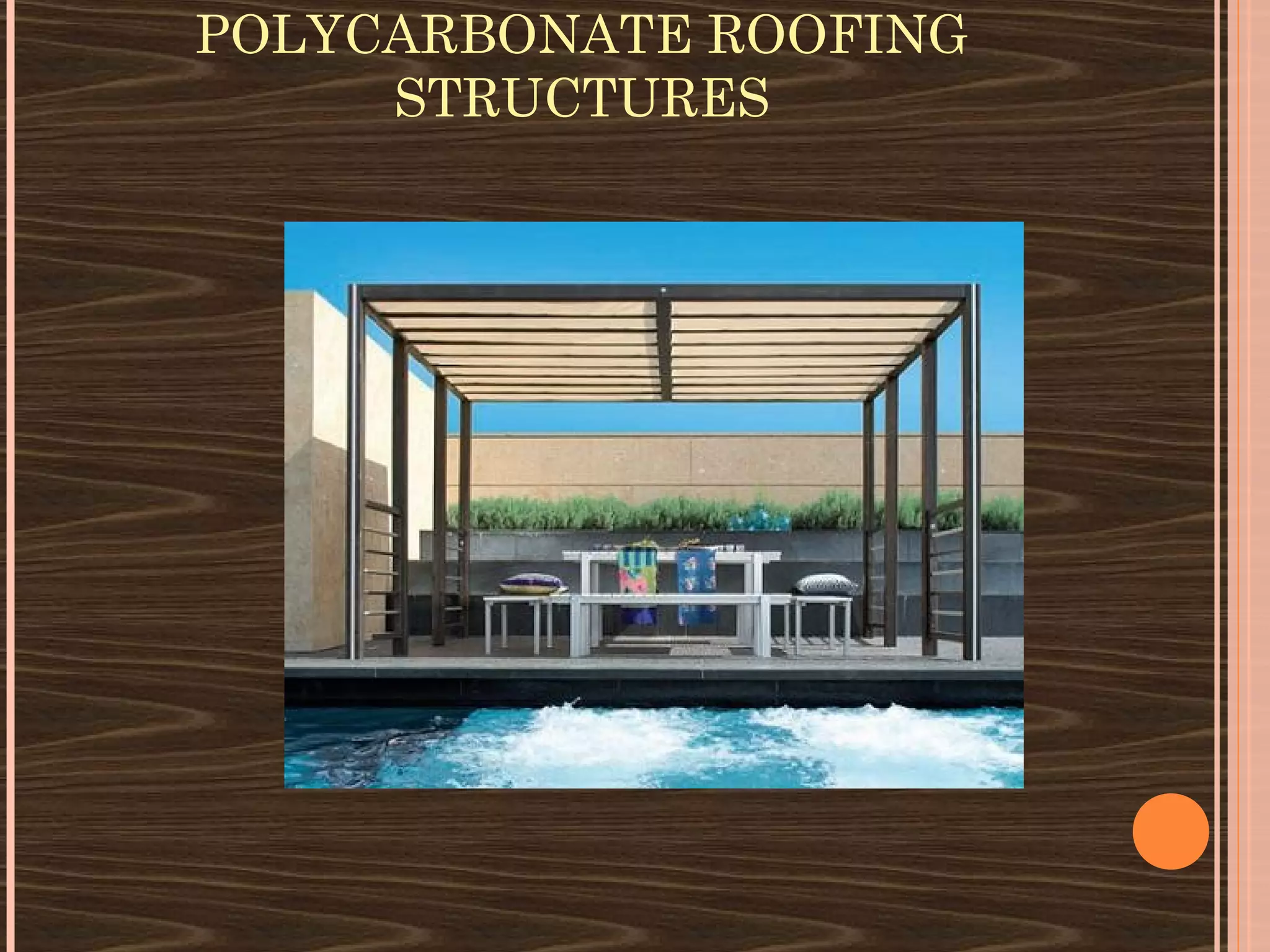POLYCARBONATE ROOFING
     STRUCTURES
 