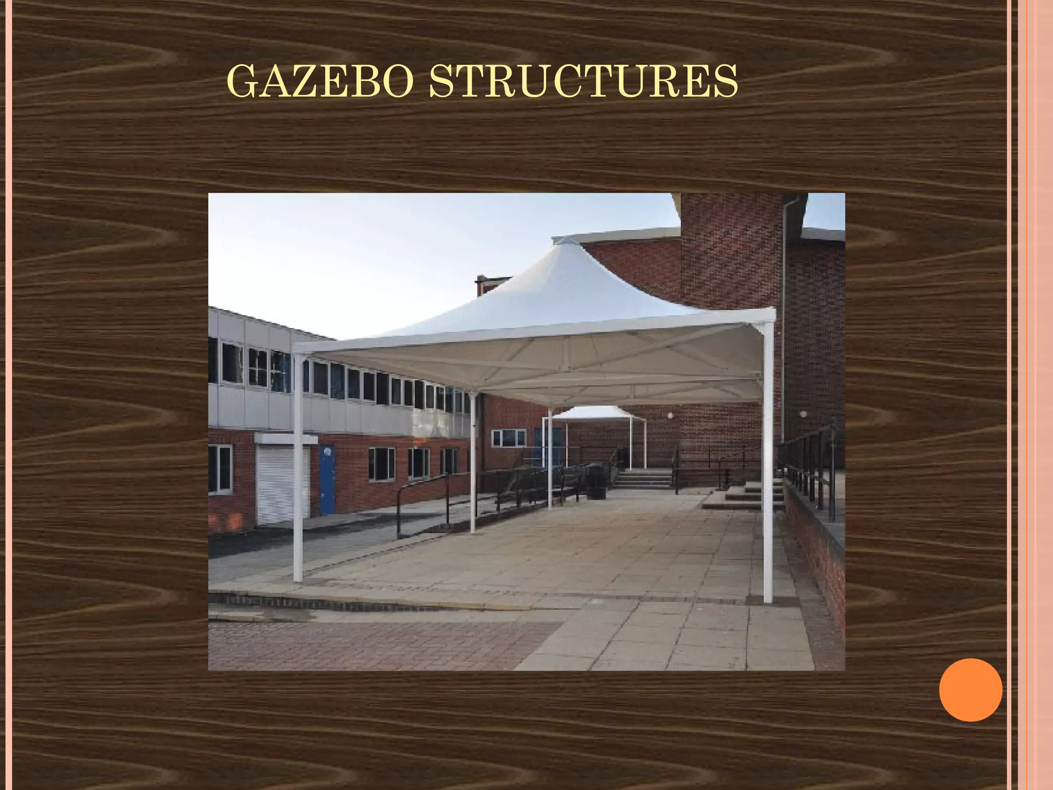 GAZEBO STRUCTURES
 