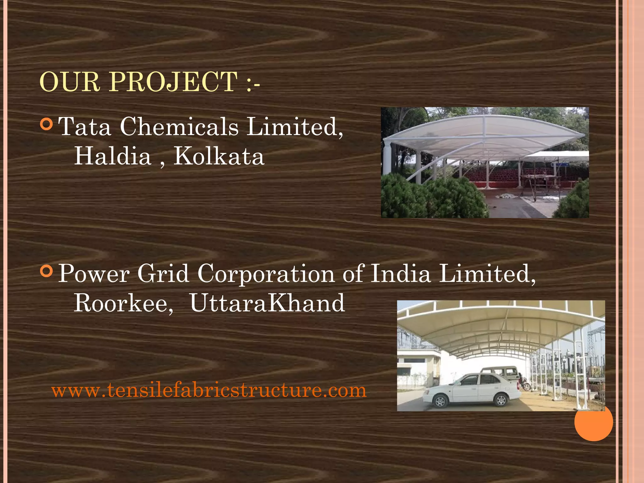 OUR PROJECT :-
 Tata
     Chemicals Limited,
  Haldia , Kolkata



 PowerGrid Corporation of India Limited,
  Roorkee, UttaraKhand


www.tensilefabricstructure.com
 