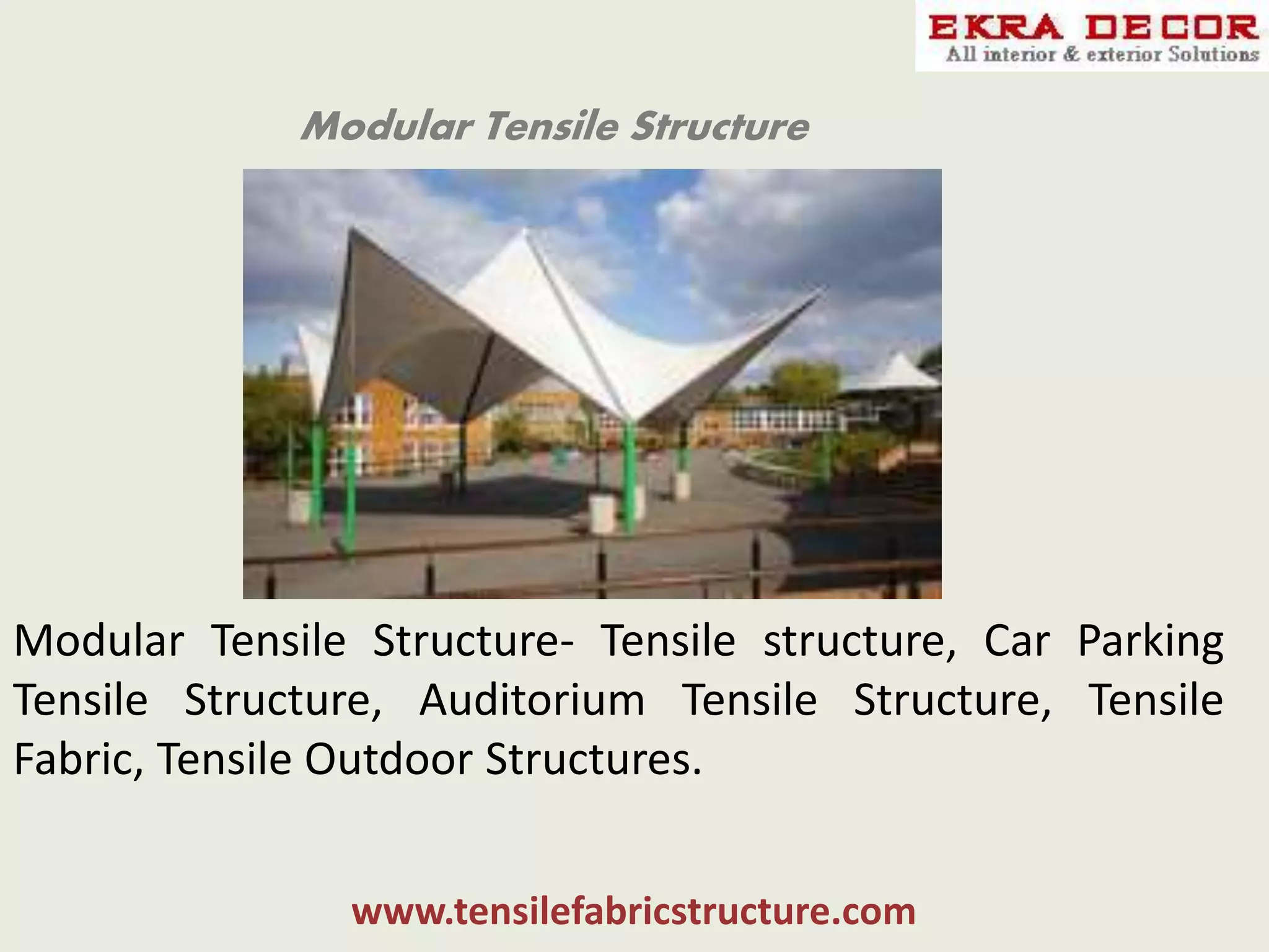 Modular Tensile Structure
Modular Tensile Structure- Tensile structure, Car Parking
Tensile Structure, Auditorium Tensile Structure, Tensile
Fabric, Tensile Outdoor Structures.
www.tensilefabricstructure.com
 